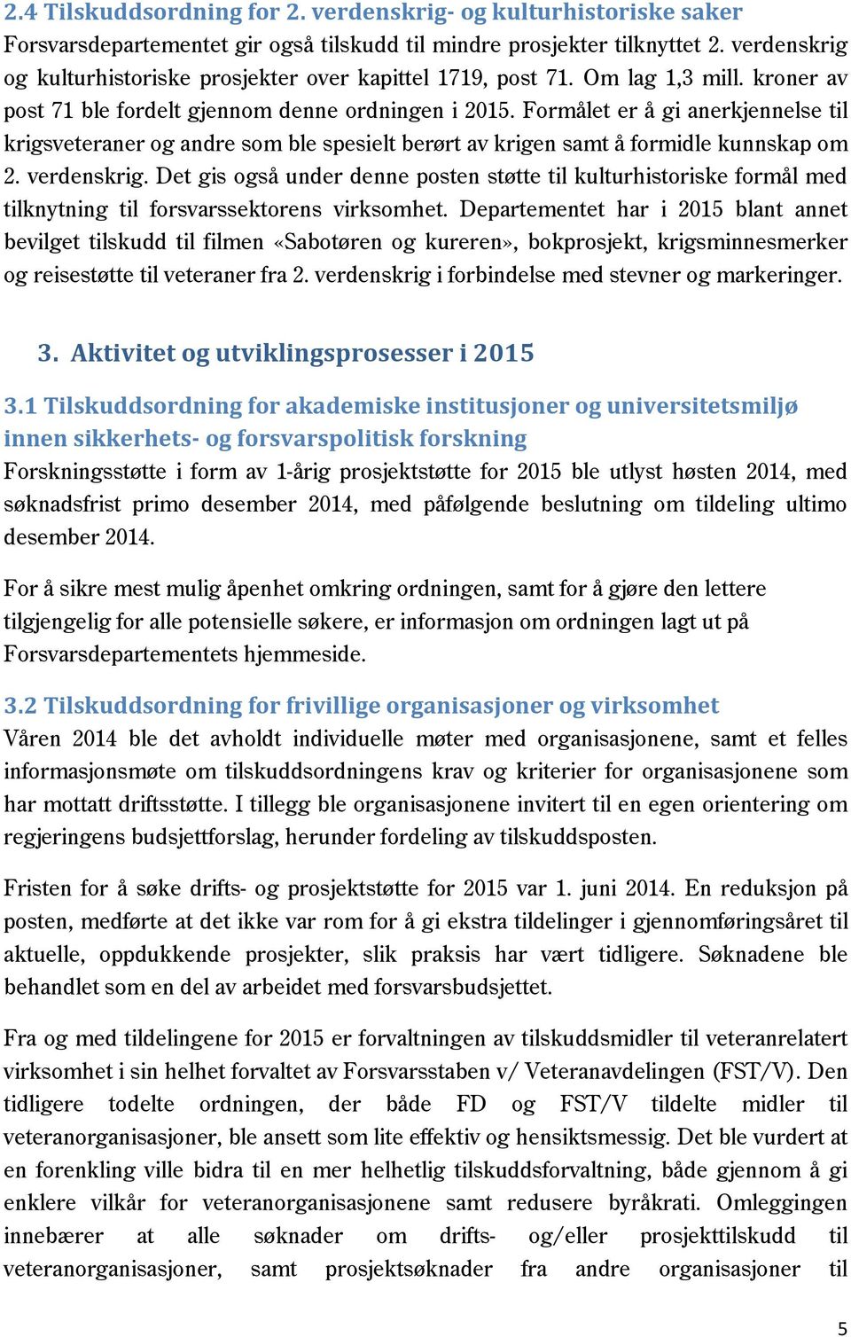 Formålet er å gi anerkjennelse til krigsveteraner og andre som ble spesielt berørt av krigen samt å formidle kunnskap om 2. verdenskrig.