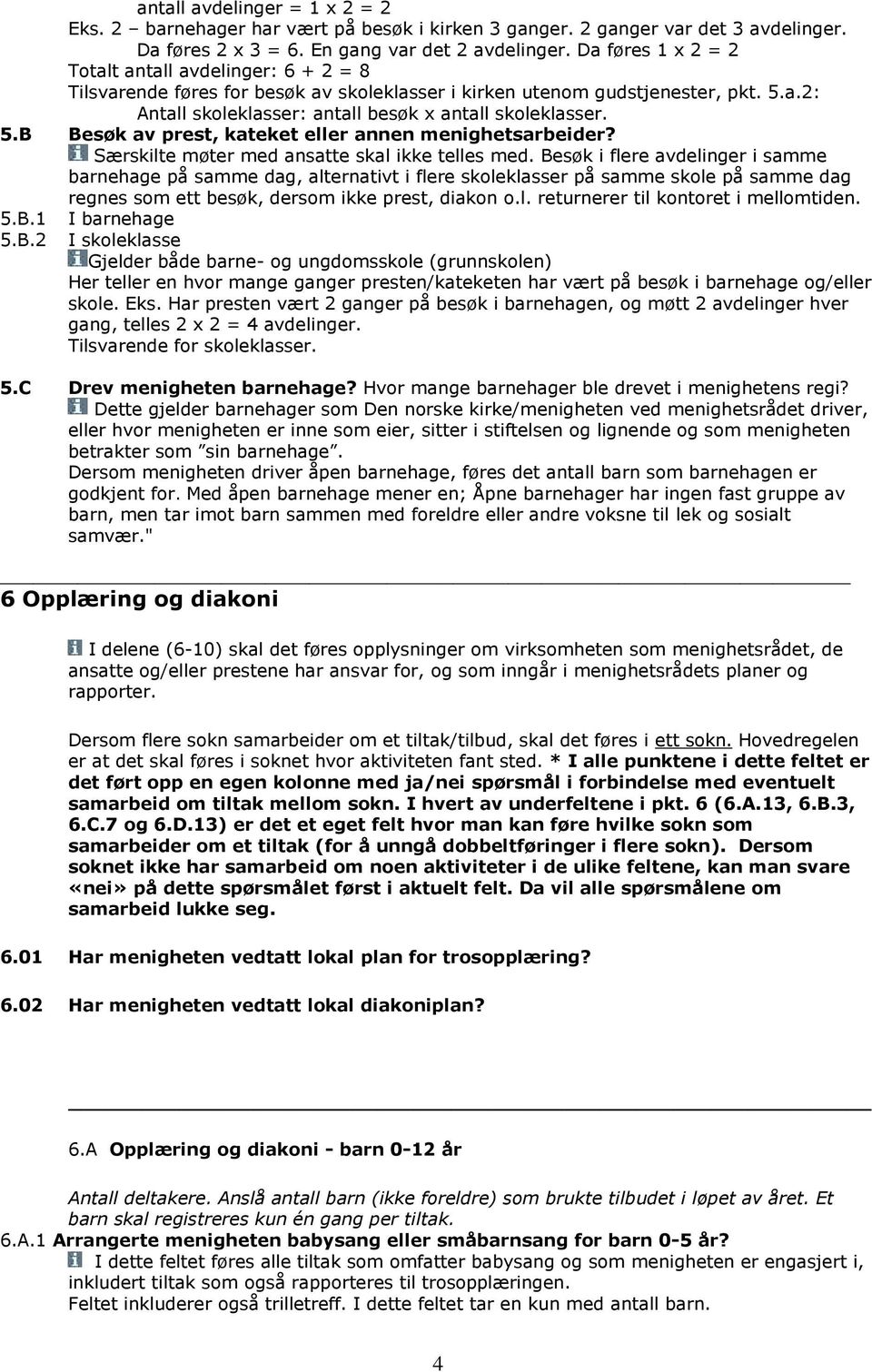 5.B Besøk av prest, kateket eller annen menighetsarbeider? Særskilte møter med ansatte skal ikke telles med.