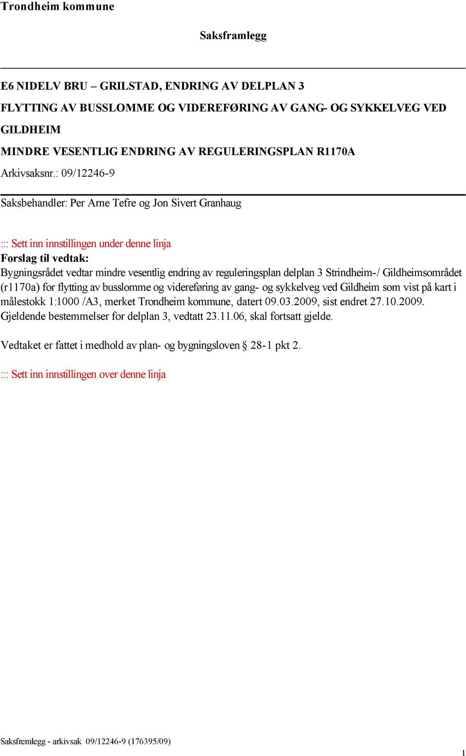 delplan 3 Strindheim-/ Gildheimsområdet (r1170a) for flytting av busslomme og videreføring av gang- og sykkelveg ved Gildheim som vist på kart i målestokk 1:1000 /A3, merket Trondheim kommune, datert