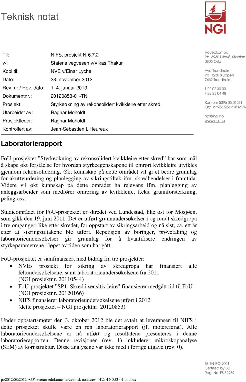 FoU-prosjektet Styrkeøkning av rekonsolidert kvikkleire etter skred har som mål å skape økt forståelse for hvordan styrkeegenskapene til omrørt kvikkleire utvikles gjennom rekonsolidering.