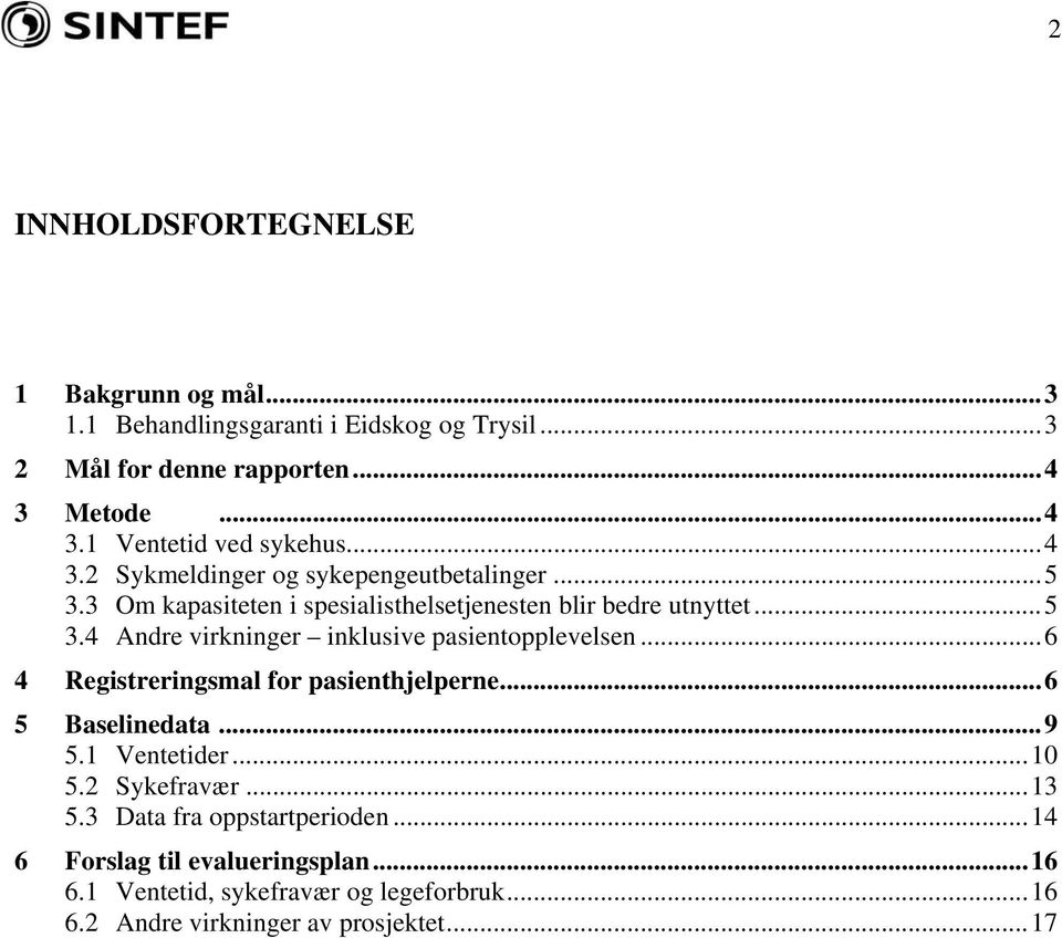 ..6 4 Registreringsmal for pasienthjelperne...6 5 Baselinedata...9 5.1 Ventetider...10 5.2 Sykefravær...13 5.3 Data fra oppstartperioden.