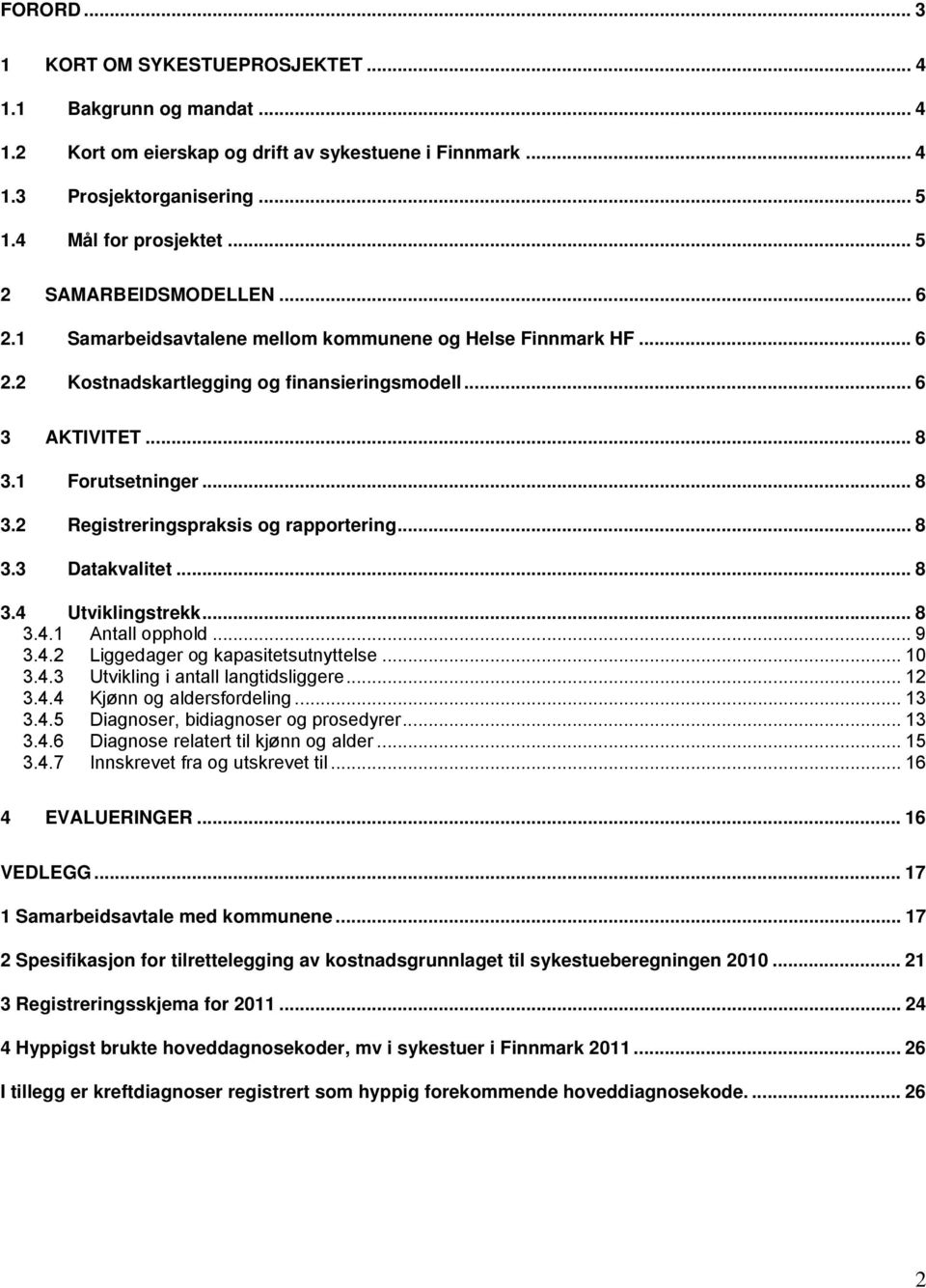 1 Forutsetninger... 8 3.2 Registreringspraksis og rapportering... 8 3.3 Datakvalitet... 8 3.4 Utviklingstrekk... 8 3.4.1 Antall opphold... 9 3.4.2 Liggedager og kapasitetsutnyttelse... 10 3.4.3 Utvikling i antall langtidsliggere.