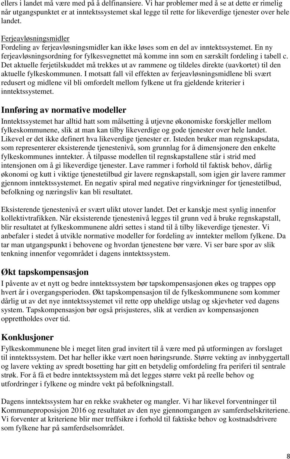 En ny ferjeavløsningsordning for fylkesvegnettet må komme inn som en særskilt fordeling i tabell c.