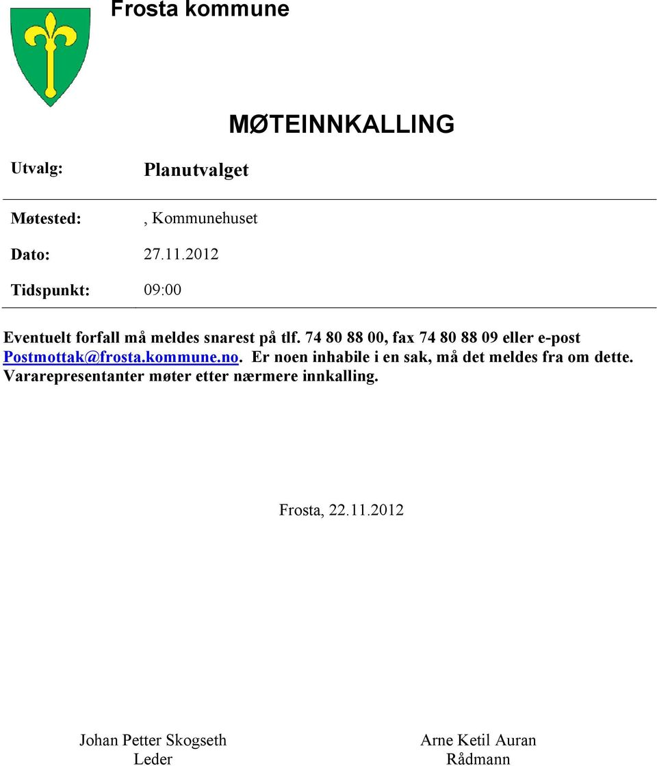 74 80 88 00, fax 74 80 88 09 eller e-post Postmottak@frosta.kommune.no.