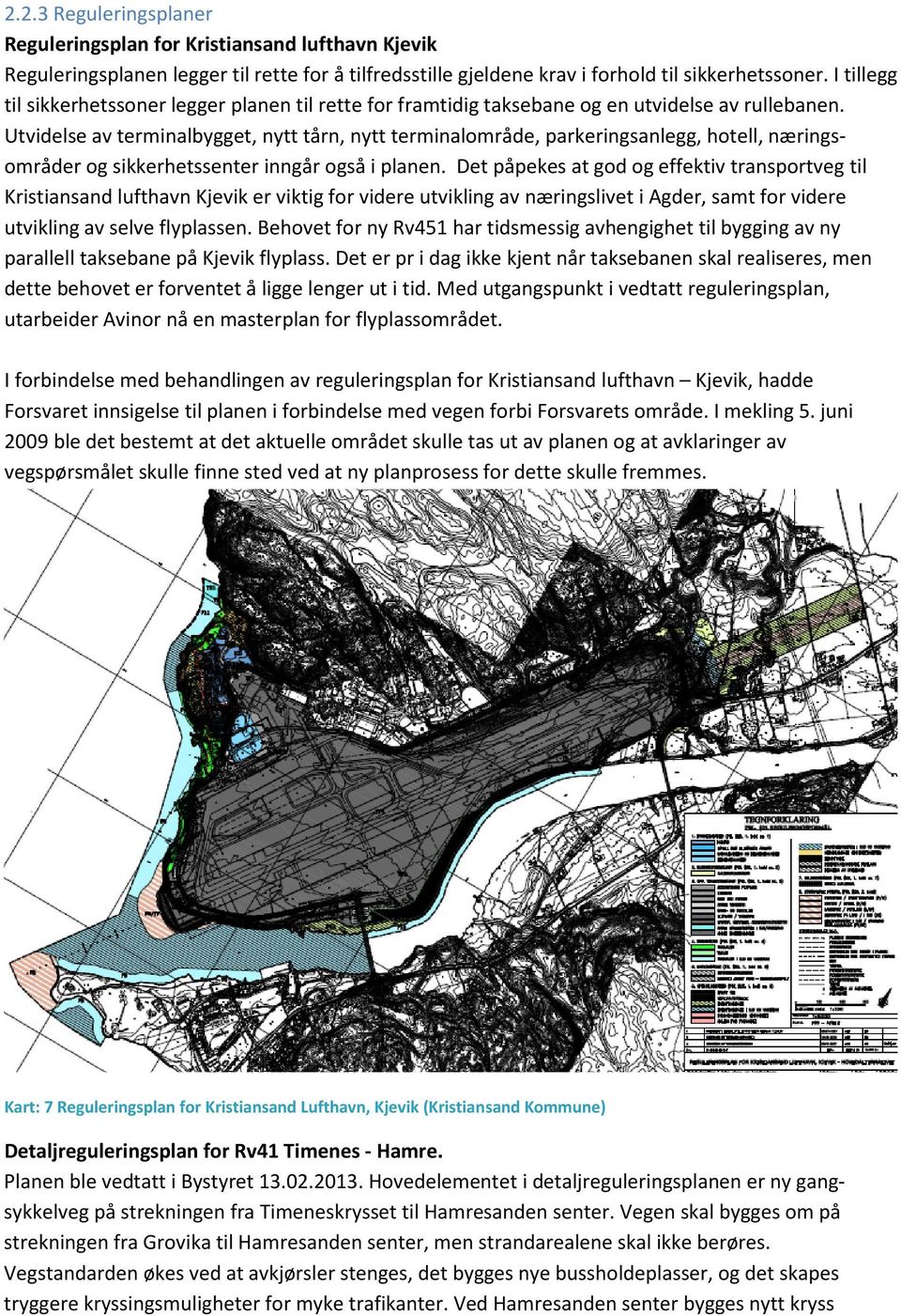 Utvidelse av terminalbygget, nytt tårn, nytt terminalområde, parkeringsanlegg, hotell, næringsområder og sikkerhetssenter inngår også i planen.