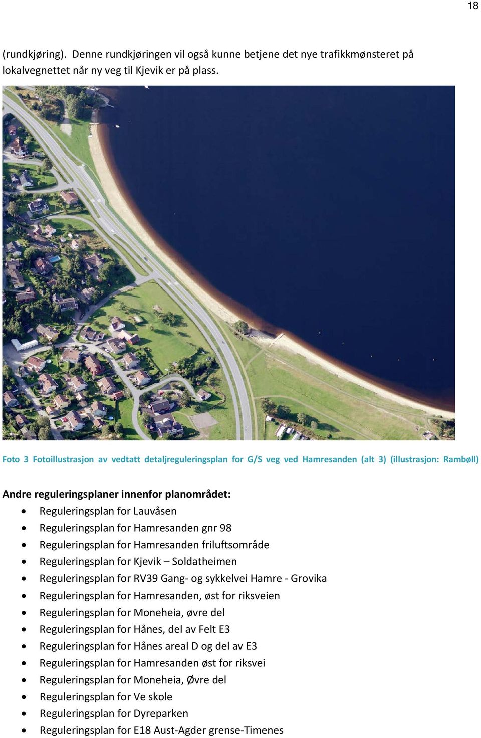Reguleringsplan for Hamresanden gnr 98 Reguleringsplan for Hamresanden friluftsområde Reguleringsplan for Kjevik Soldatheimen Reguleringsplan for RV39 Gang- og sykkelvei Hamre - Grovika