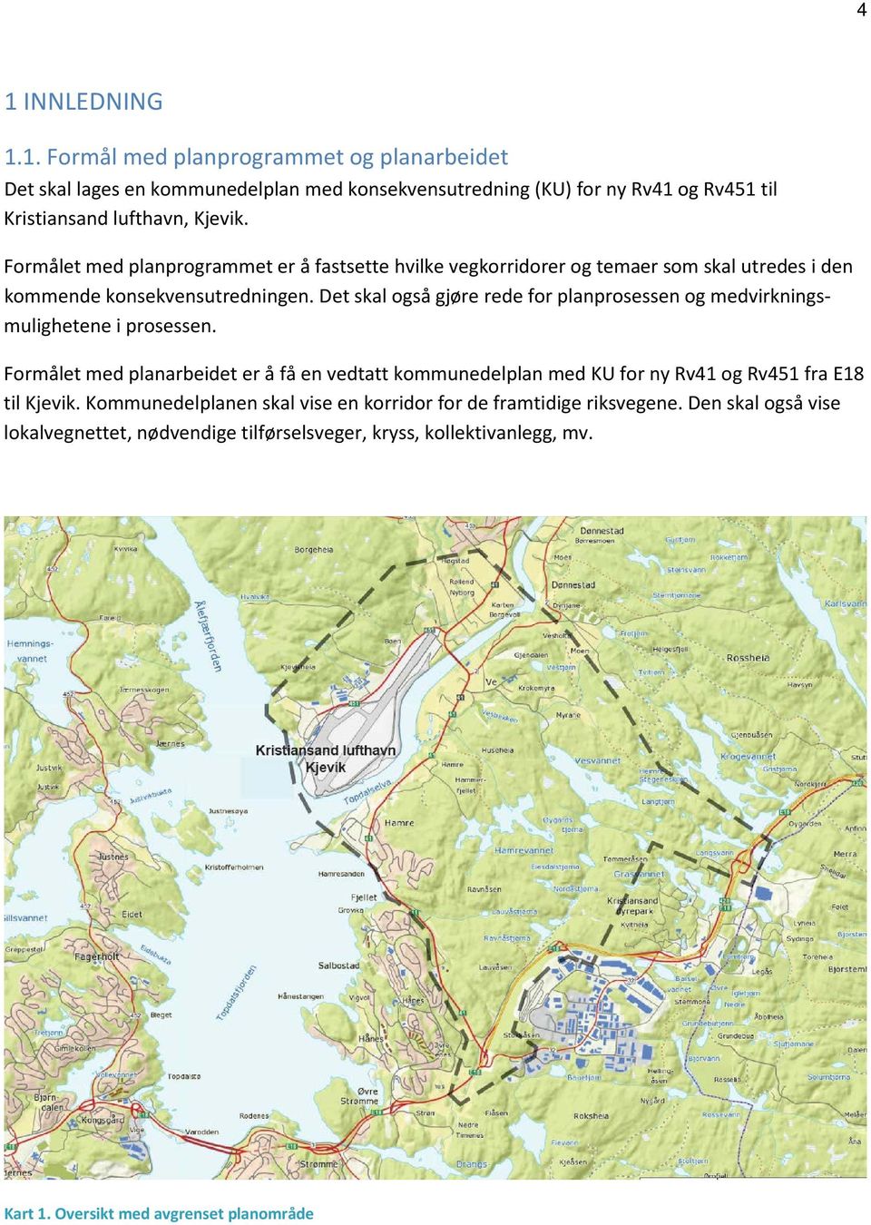 Det skal også gjøre rede for planprosessen og medvirkningsmulighetene i prosessen.