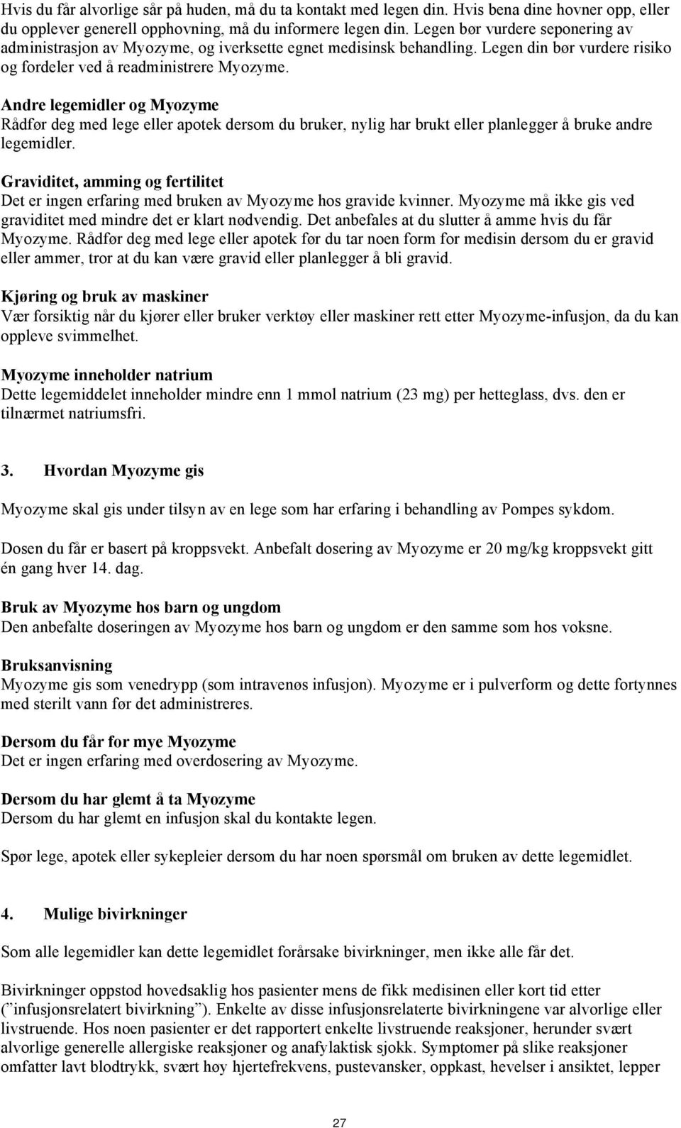 Andre legemidler og Myozyme Rådfør deg med lege eller apotek dersom du bruker, nylig har brukt eller planlegger å bruke andre legemidler.