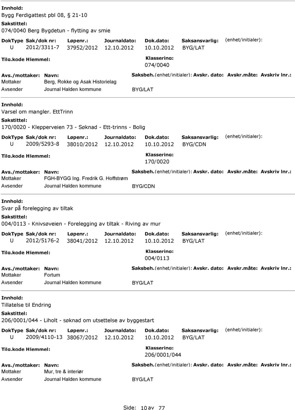 /mottaker: Navn: Saksbeh. Avskr. dato: Avskr.måte: Avskriv lnr.: FGH-BYGG Ing. Fredrik G.