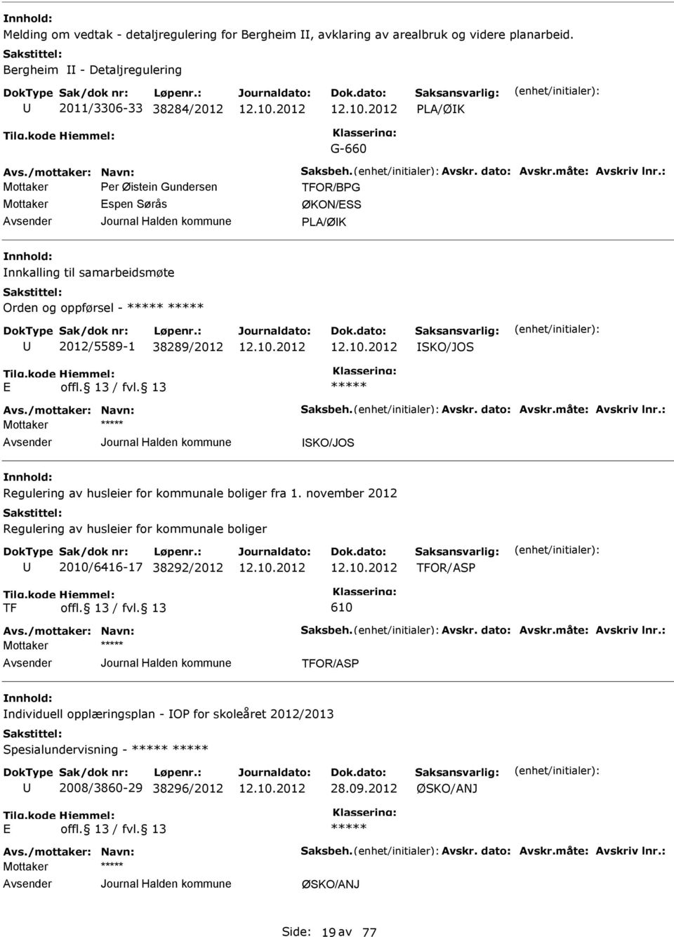 /mottaker: Navn: Saksbeh. Avskr. dato: Avskr.måte: Avskriv lnr.: ISKO/JOS Regulering av husleier for kommunale boliger fra 1.