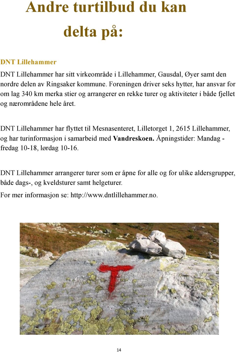 DNT Lillehammer har flyttet til Mesnasenteret, Lilletorget 1, 2615 Lillehammer, og har turinformasjon i samarbeid med Vandreskoen.