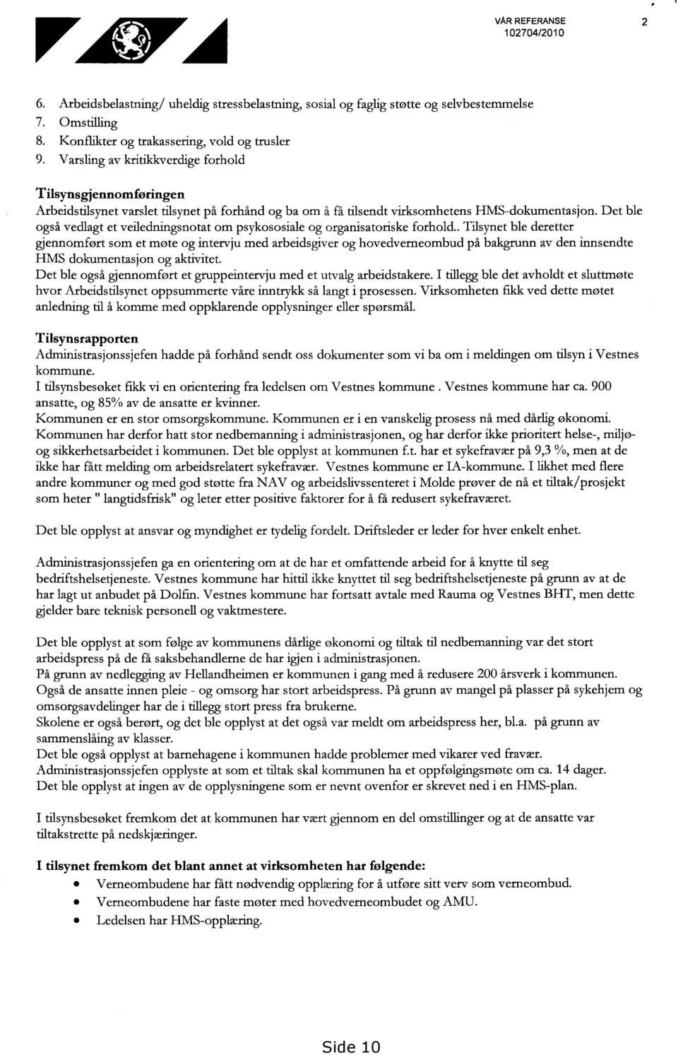 Det ble også vecllagt et veiledningsnotat om psykososiale og organisatoriske forhold.