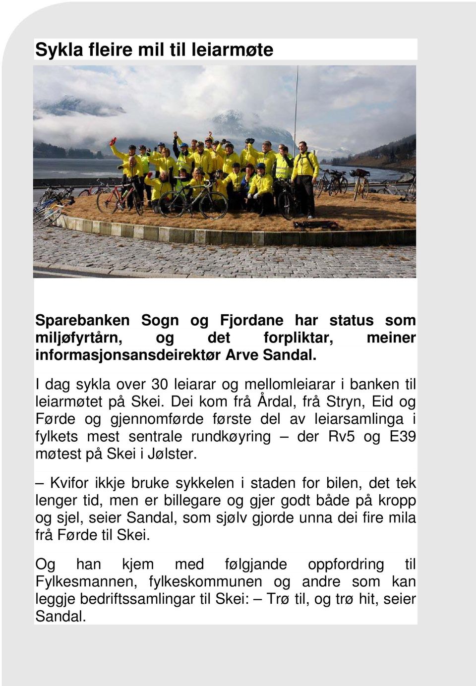 Dei kom frå Årdal, frå Stryn, Eid og Førde og gjennomførde første del av leiarsamlinga i fylkets mest sentrale rundkøyring der Rv5 og E39 møtest på Skei i Jølster.