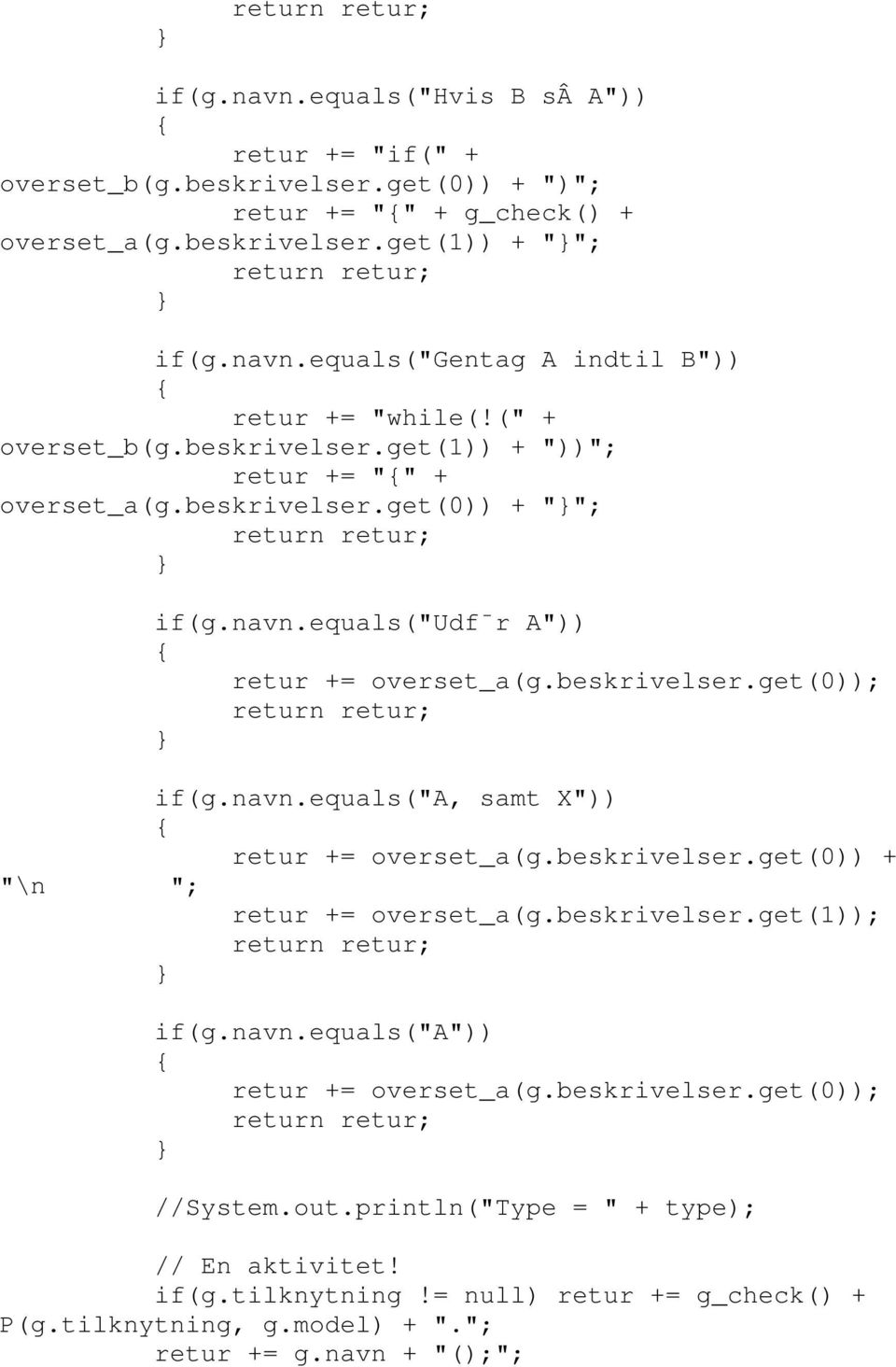 beskrivelser.get(0)) + "\n "; retur += overset_a(g.beskrivelser.get(1)); if(g.navn.equals("a")) retur += overset_a(g.beskrivelser.get(0)); //System.out.