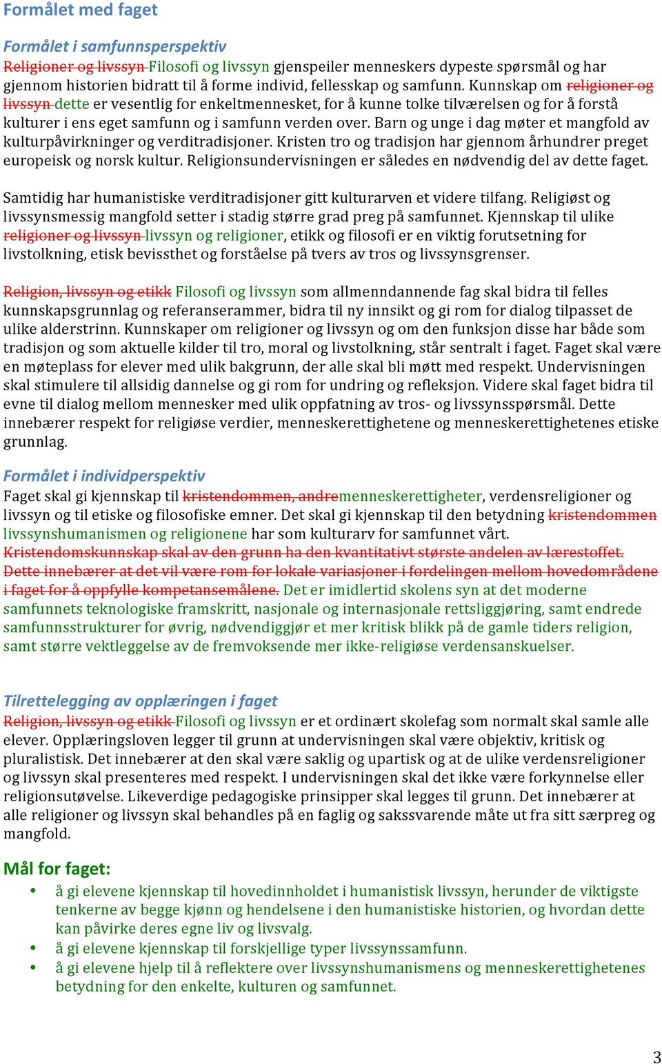 Barn og unge i dag møter et mangfold av kulturpåvirkninger og verditradisjoner. Kristen tro og tradisjon har gjennom århundrer preget europeisk og norsk kultur.