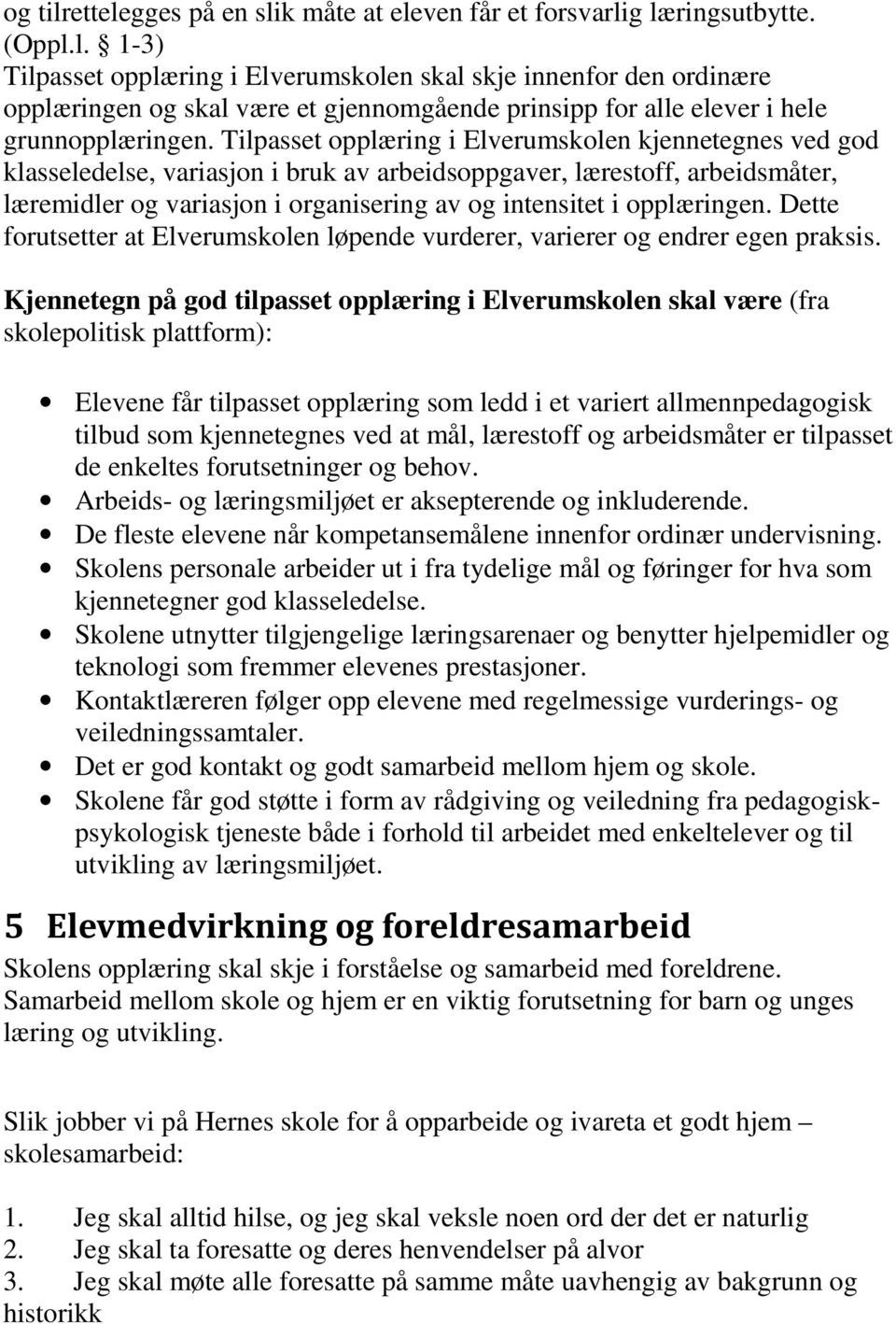 opplæringen. Dette forutsetter at Elverumskolen løpende vurderer, varierer og endrer egen praksis.