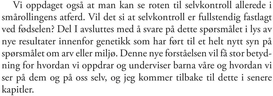 Del I avsluttes med å svare på dette spørsmålet i lys av nye resultater innenfor genetikk som har ført til et helt nytt syn