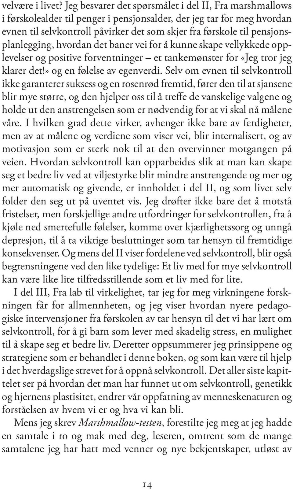 pensjonsplanlegging, hvordan det baner vei for å kunne skape vellykkede opplevelser og positive forventninger et tankemønster for «Jeg tror jeg klarer det!» og en følelse av egenverdi.