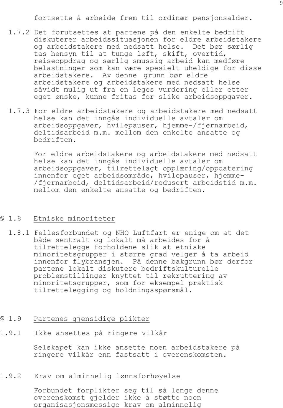 Av denne grunn bør eldre arbeidstakere og arbeidstakere med nedsatt helse såvidt mulig ut fra en leges vurdering eller etter eget ønske, kunne fritas for slike arbeidsoppgaver. 1.7.