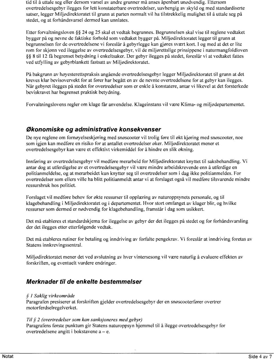 mulighet til å uttale seg på stedet, og at forhåndsvarsel dermed kan unnlates. Etter forvaltningsloven 24 og 25 skal et vedtak begrunnes.