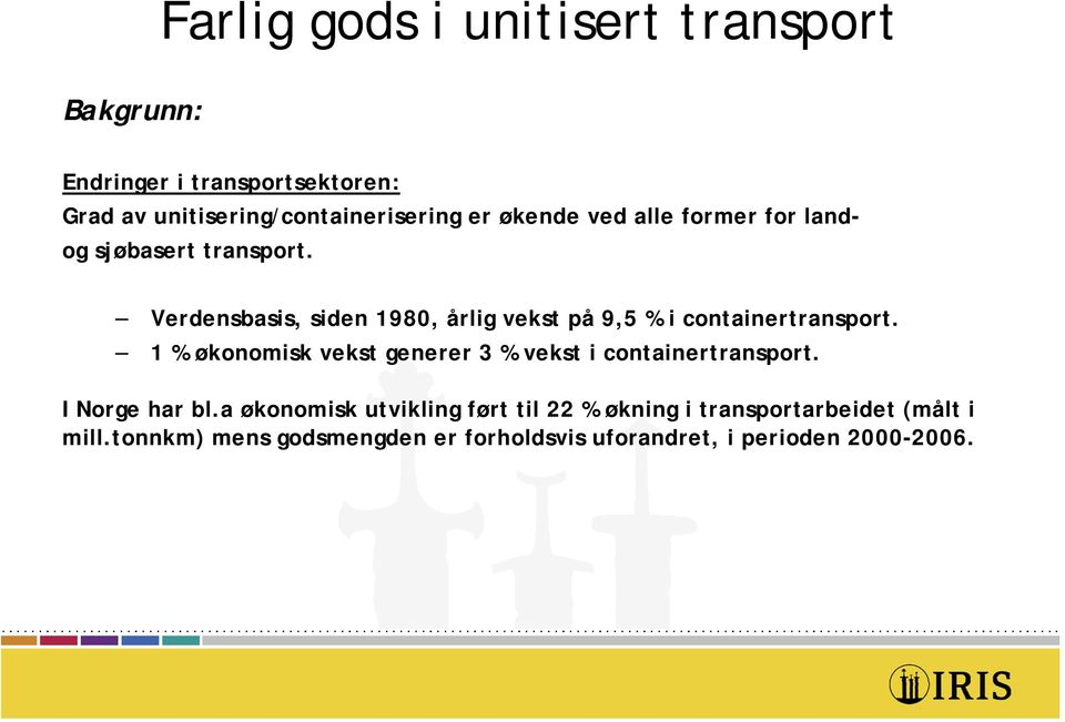 1 % økonomisk vekst generer 3 % vekst i containertransport. I Norge har bl.