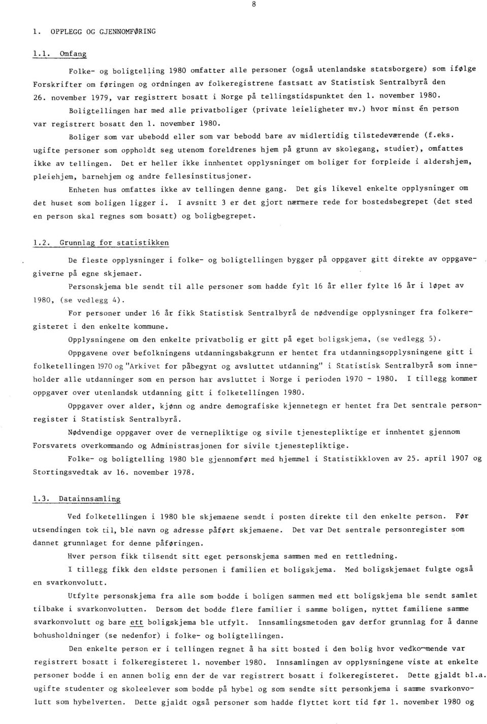 ) hvor minst en person var registrert bosatt den 1. november 1980. Boliger som var ubebodd eller som var bebodd bare av midlertidig tilstedeværende (f.eks.