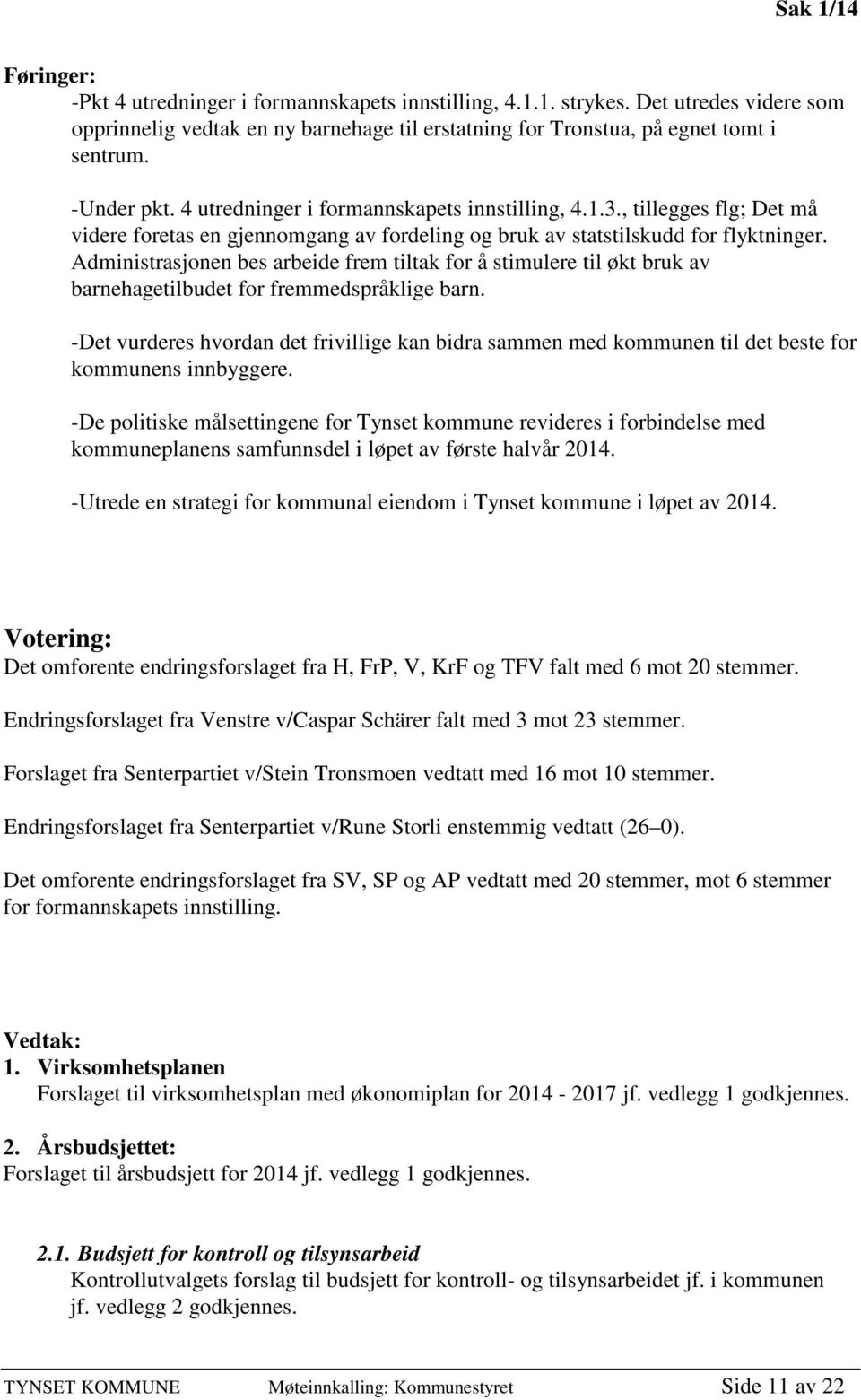 Administrasjonen bes arbeide frem tiltak for å stimulere til økt bruk av barnehagetilbudet for fremmedspråklige barn.