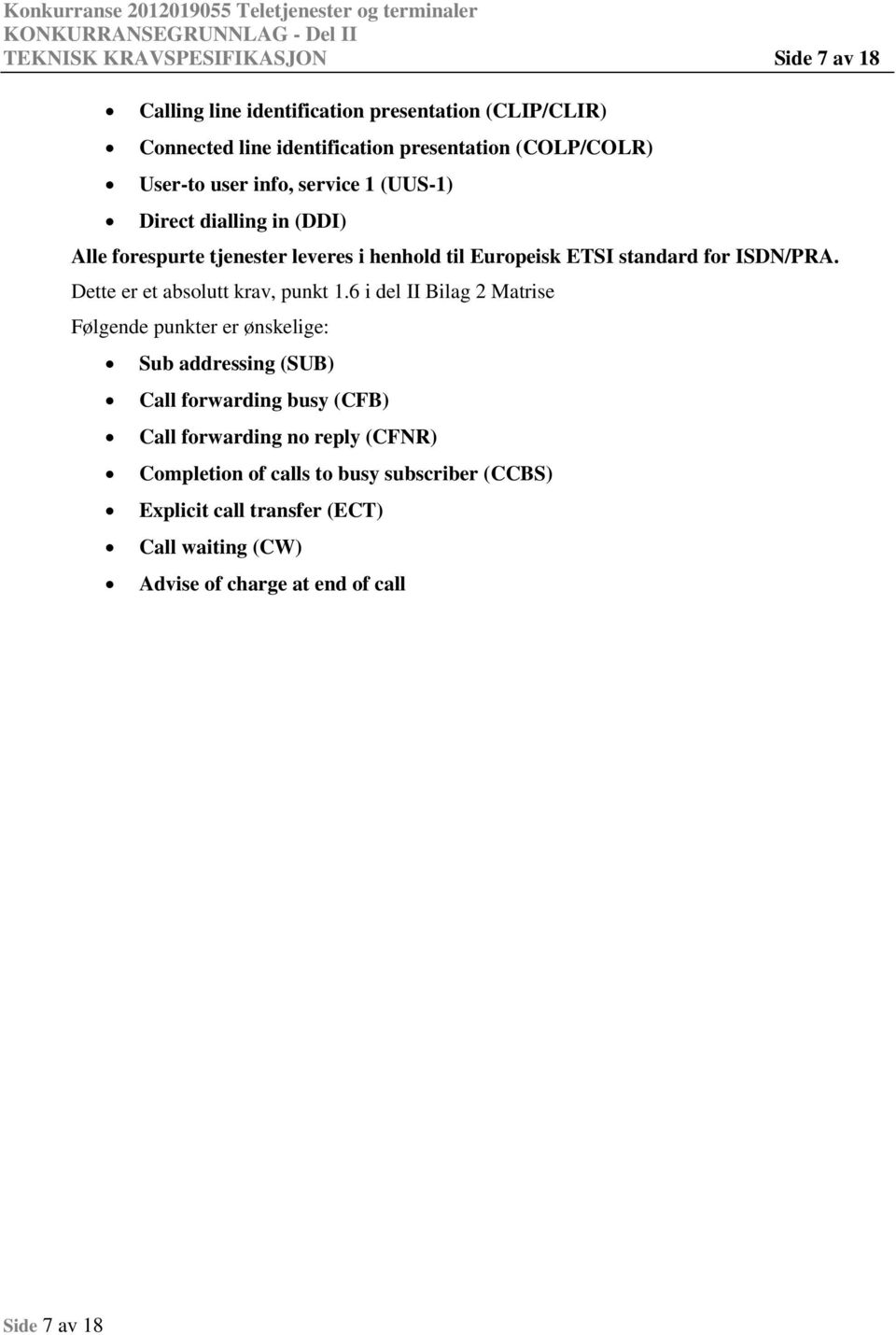 standard fr ISDN/PRA. Dette er et abslutt krav, punkt 1.