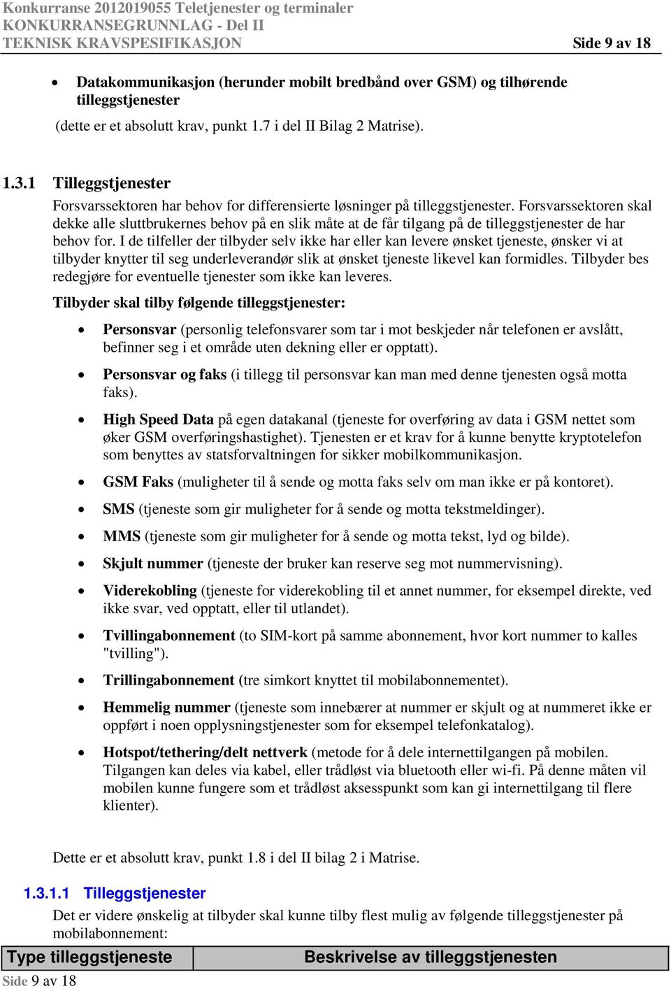 Frsvarssektren skal dekke alle sluttbrukernes behv på en slik måte at de får tilgang på de tilleggstjenester de har behv fr.