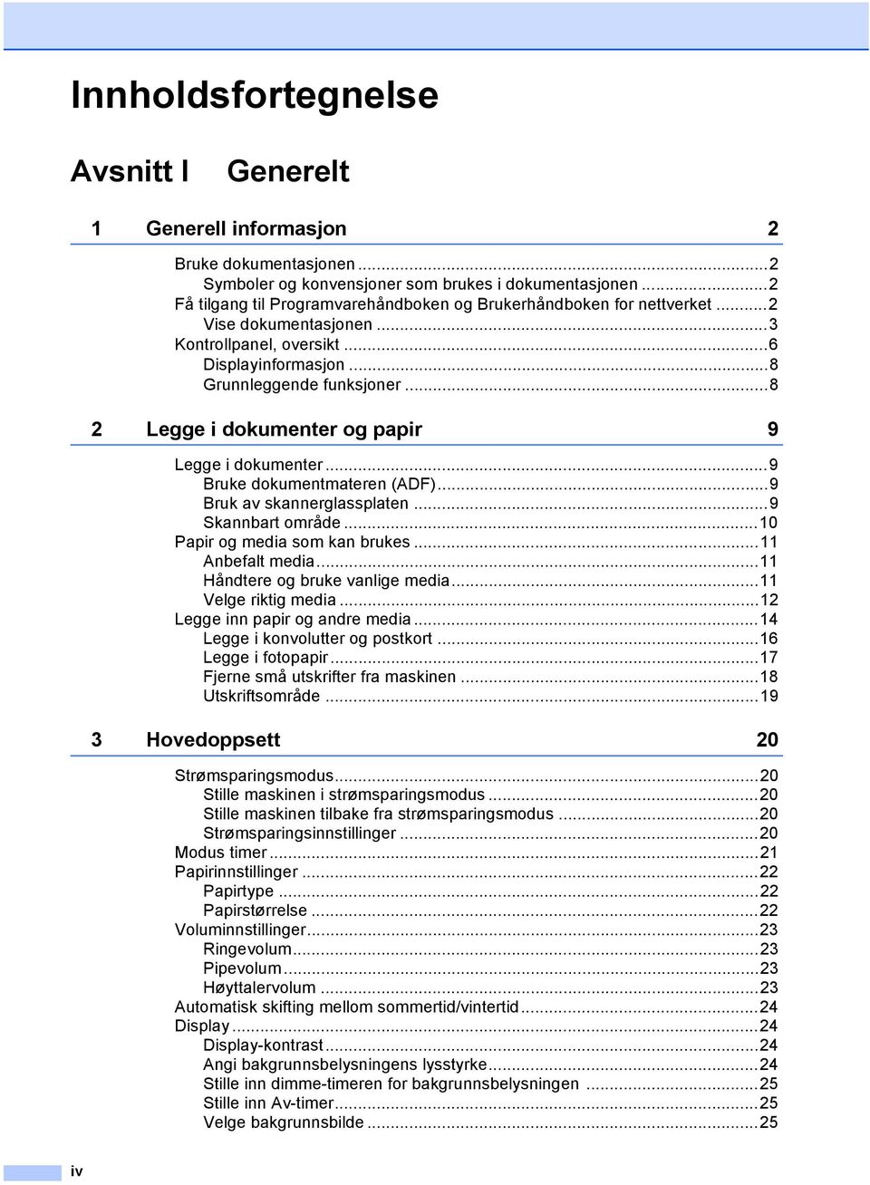 ..8 2 Legge i dokumenter og papir 9 Legge i dokumenter...9 Bruke dokumentmateren (ADF)...9 Bruk av skannerglassplaten...9 Skannbart område...10 Papir og media som kan brukes...11 Anbefalt media.