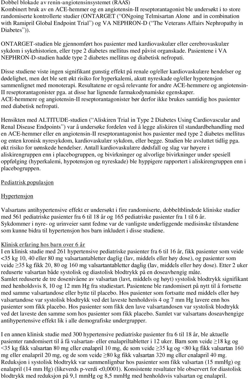 ONTARGET-studien ble gjennomført hos pasienter med kardiovaskulær eller cerebrovaskulær sykdom i sykehistorien, eller type 2 diabetes mellitus med påvist organskade.