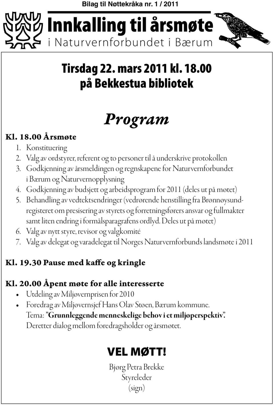 Godkjenning av budsjett og arbeidsprogram for 2011 (deles ut på møtet) 5.