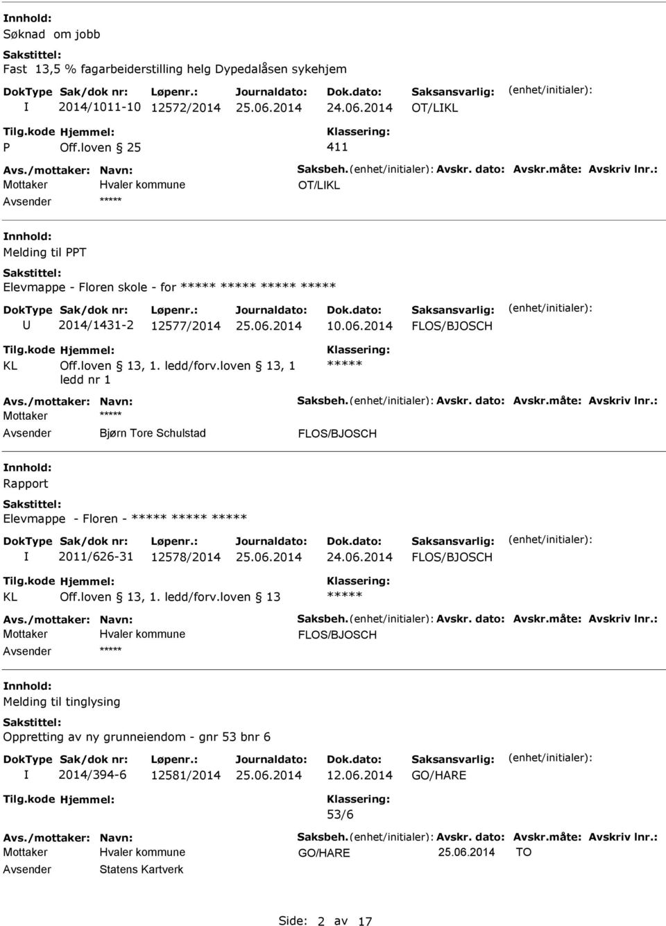 ledd/forv.loven 13, 1 ledd nr 1 ***** Mottaker ***** Bjørn Tore Schulstad FLOS/BJOSCH nnhold: Rapport Elevmappe - Floren - ***** ***** ***** 2011/626-31 12578/2014 24.06.