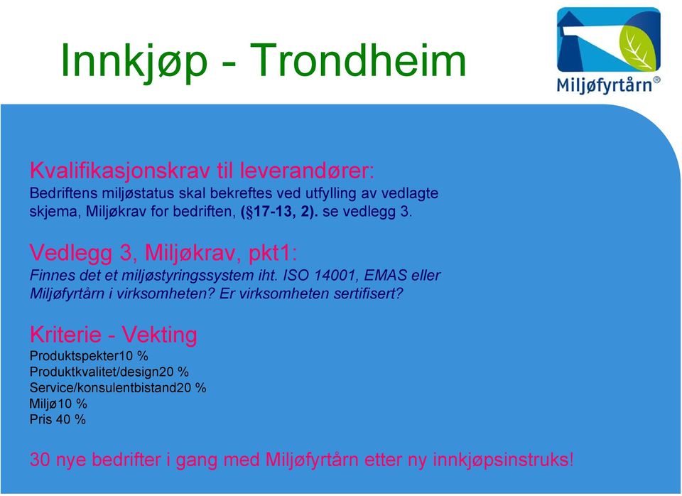 ISO 14001, EMAS eller Miljøfyrtårn i virksomheten? Er virksomheten sertifisert?