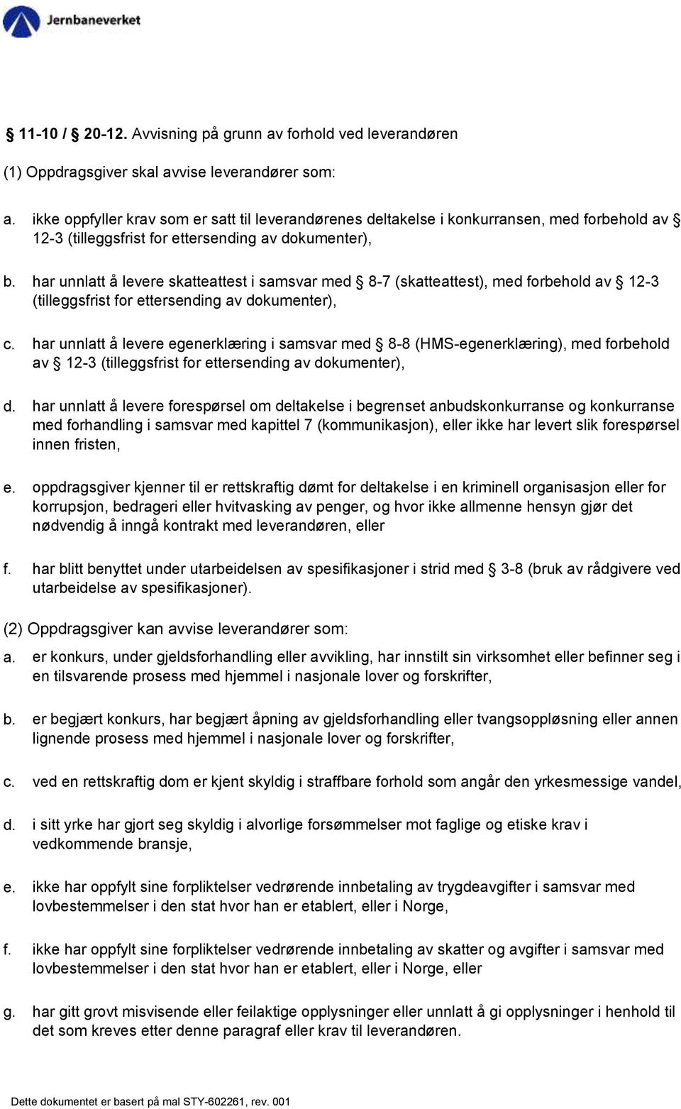 har unnlatt å levere skatteattest i samsvar med 8-7 (skatteattest), med forbehold av 12-3 (tilleggsfrist for ettersending av dokumenter), c.