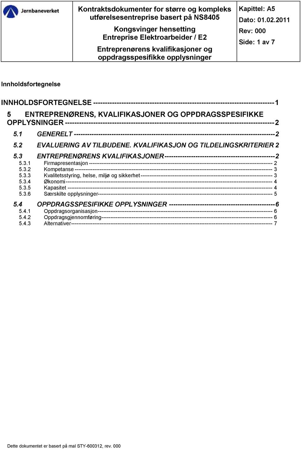 2011 Rev: 000 Side: 1 av 7 Innholdsfortegnelse INNHOLDSFORTEGNELSE ----------------------------------------------------------------------------- 1 5 ENTREPRENØRENS, KVALIFIKASJONER OG
