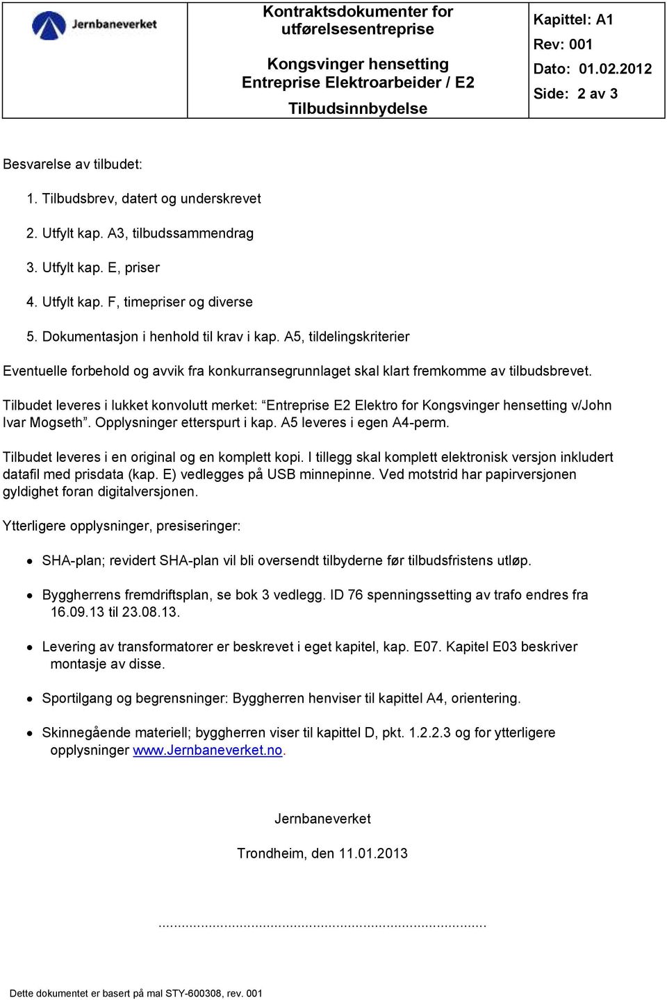 A5, tildelingskriterier Eventuelle forbehold og avvik fra konkurransegrunnlaget skal klart fremkomme av tilbudsbrevet.