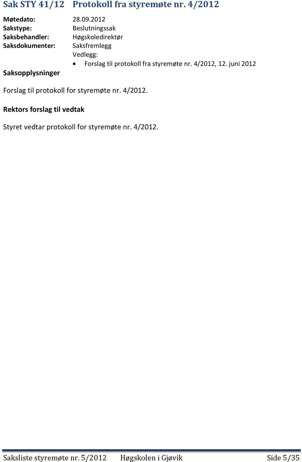 Forslag til protokoll fra styremøte nr. 4/2012, 12.