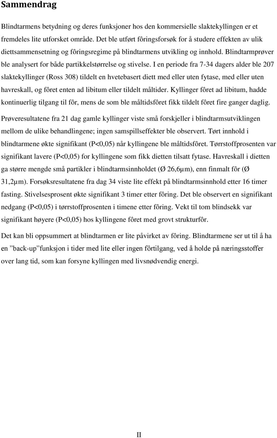 Blindtarmprøver ble analysert for både partikkelstørrelse og stivelse.