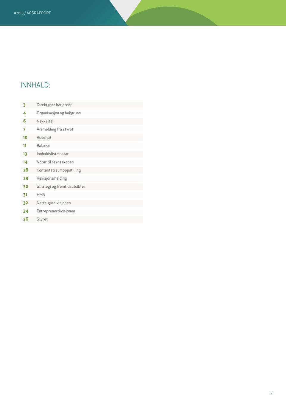 til rekneskapen 28 Kontantstraumoppstilling 29 Revisjonsmelding 30 Strategi