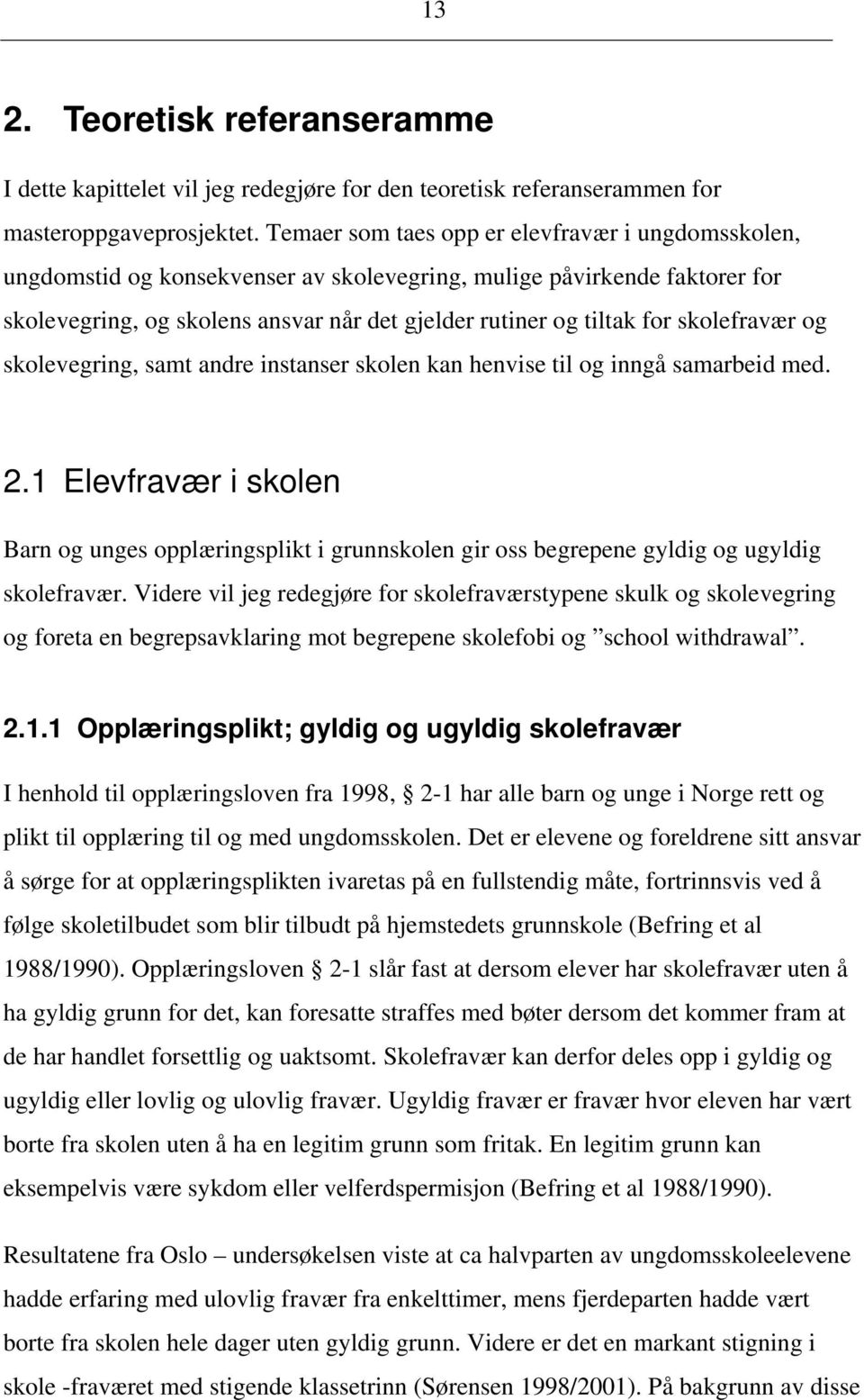 skolefravær og skolevegring, samt andre instanser skolen kan henvise til og inngå samarbeid med. 2.