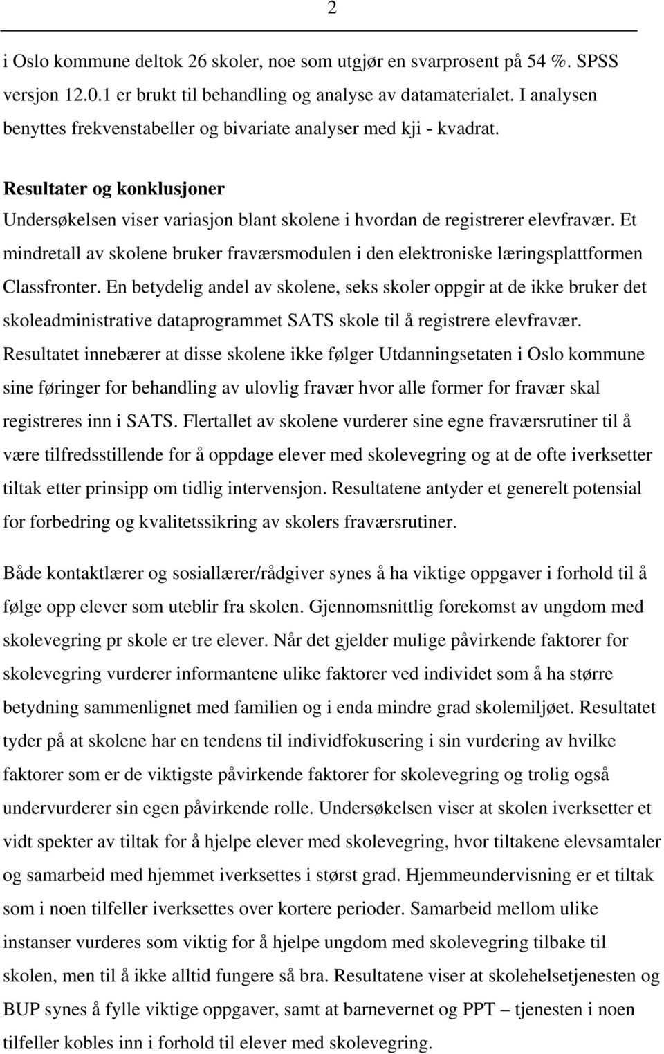 Et mindretall av skolene bruker fraværsmodulen i den elektroniske læringsplattformen Classfronter.