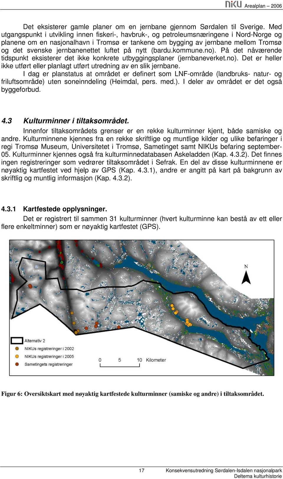 jernbanenettet luftet på nytt (bardu.kommune.no). På det nåværende tidspunkt eksisterer det ikke konkrete utbyggingsplaner (jernbaneverket.no). Det er heller ikke utført eller planlagt utført utredning av en slik jernbane.