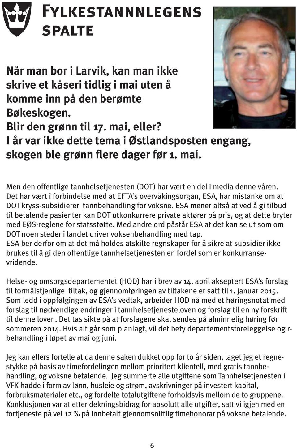 Det har vært i forbindelse med at EFTA s overvåkingsorgan, ESA, har mistanke om at DOT kryss-subsidierer tannbehandling for voksne.