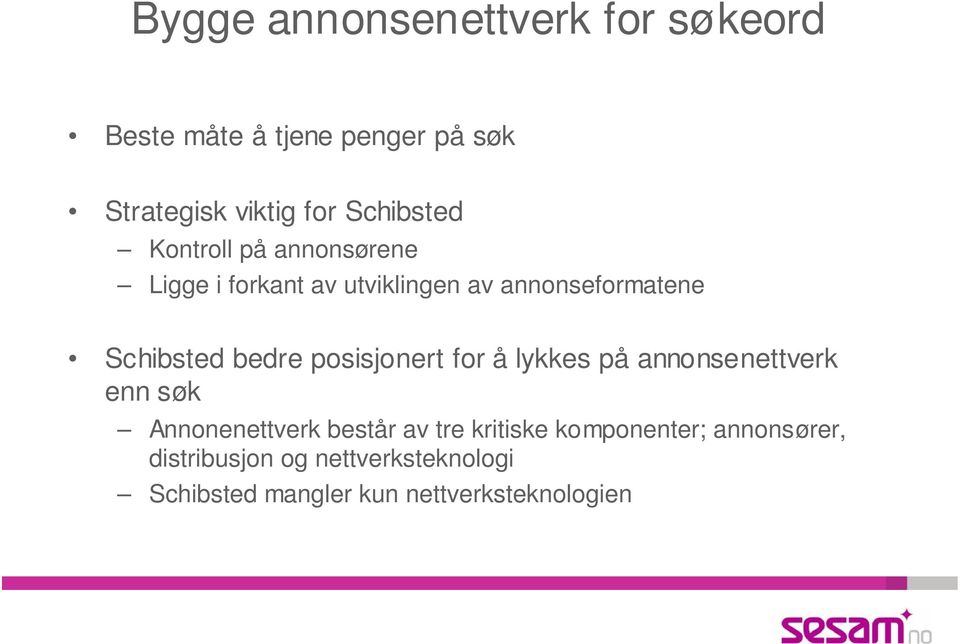 bedre posisjonert for å lykkes på annonsenettverk enn søk Annonenettverk består av tre kritiske