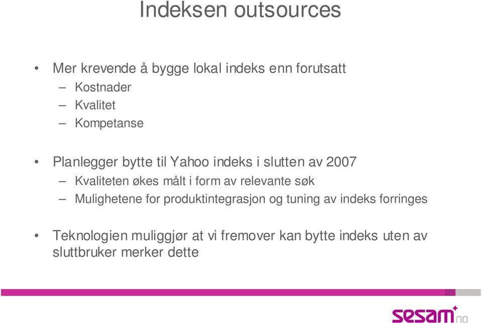 form av relevante søk Mulighetene for produktintegrasjon og tuning av indeks forringes