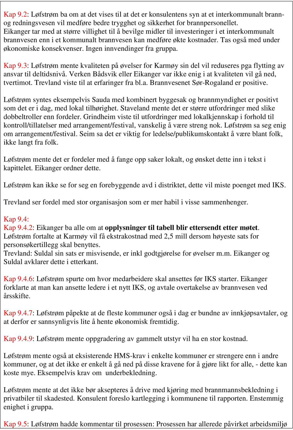 Tas også med under økonomiske konsekvenser. Ingen innvendinger fra gruppa. Kap 9.3: Løfstrøm mente kvaliteten på øvelser for Karmøy sin del vil reduseres pga flytting av ansvar til deltidsnivå.