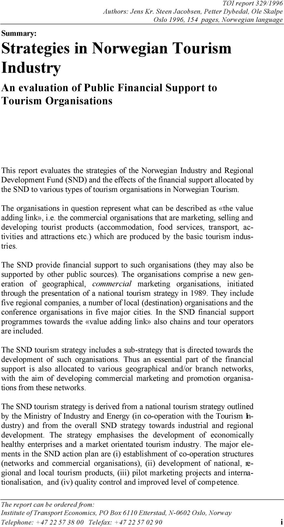 Organisations This report evaluates the strategies of the Norwegian Industry and Regional Development Fund (SND) and the effects of the financial support allocated by the SND to various types of