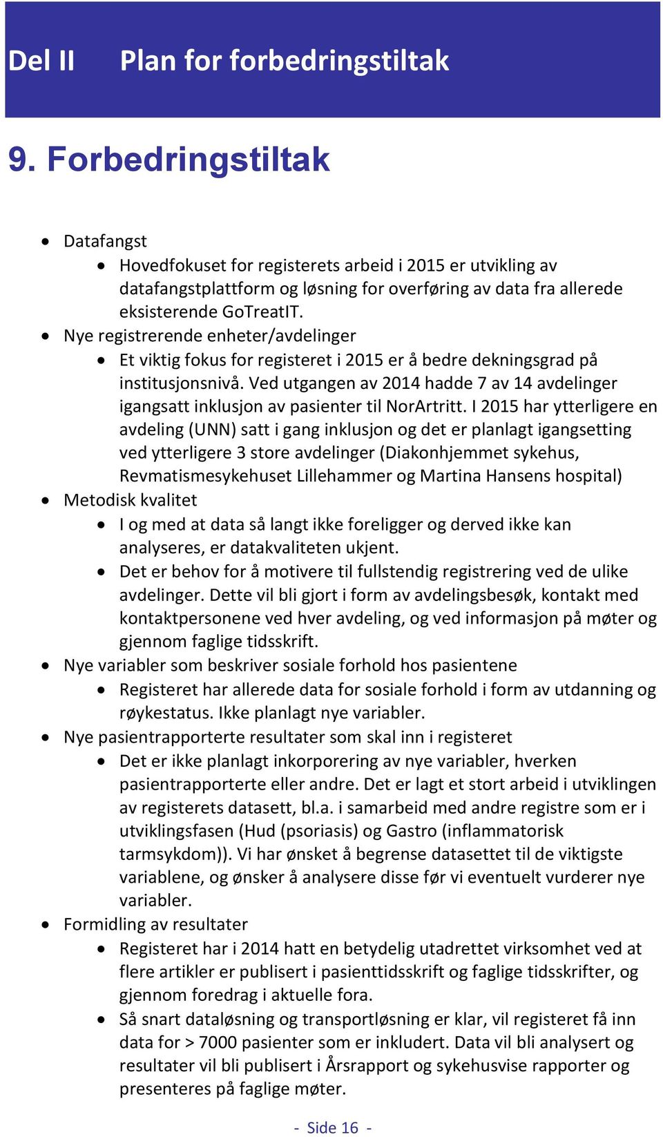 Nye registrerende enheter/avdelinger Et viktig fokus for registeret i 2015 er å bedre dekningsgrad på institusjonsnivå.