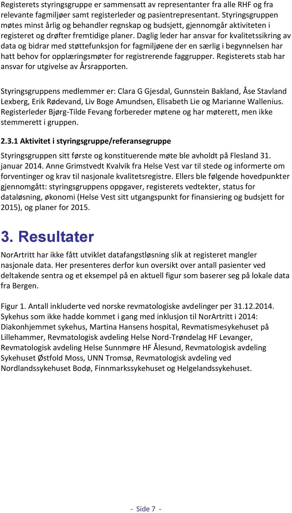 Daglig leder har ansvar for kvalitetssikring av data og bidrar med støttefunksjon for fagmiljøene der en særlig i begynnelsen har hatt behov for opplæringsmøter for registrerende faggrupper.